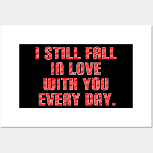 I still fall in love with you every day Posters and Art
